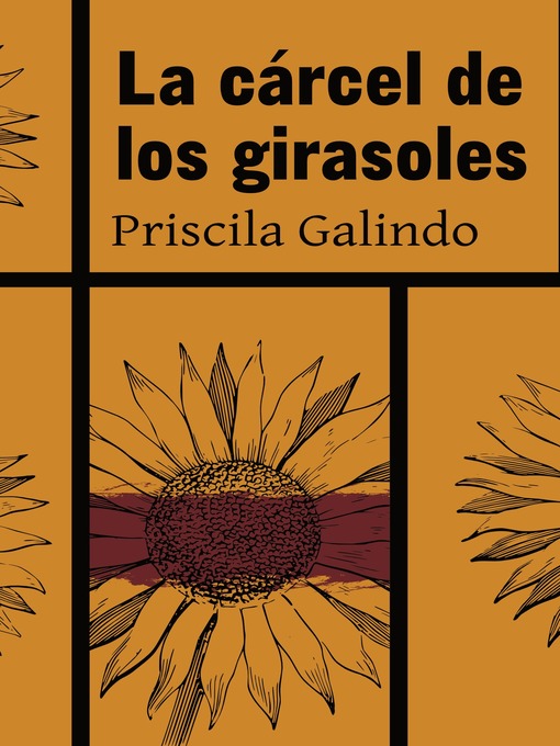 Title details for La Cárcel de los Girasoles by Priscila Galindo - Available